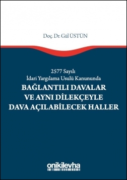 Kitap Kapağı  2577 Sayılı İdari Yargılama Usulü Kanununda Bağlantılı Davalar ve Aynı Dilekçeyle Dava Açılabilecek Haller