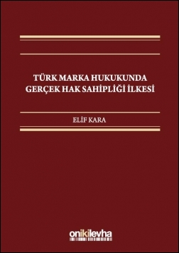 Kitap Kapağı  Türk Marka Hukukunda Gerçek Hak Sahipliği İlkesi