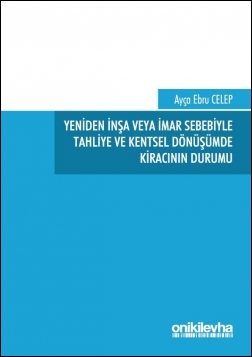 Kitap Kapağı  Yeniden İnşa veya İmar Sebebiyle Tahliye ve Kentsel Dönüşümde Kiracının Durumu