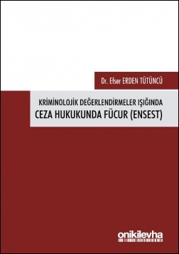 Kitap Kapağı  Kriminolojik Değerlendirmeler Işığında Ceza Hukukunda Fücur (Ensest)