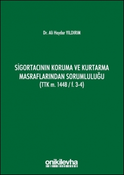 Kitap Kapağı  Sigortacının Koruma ve Kurtarma Masraflarından Sorumluluğu (TTK m. 1448/ F.3-4)