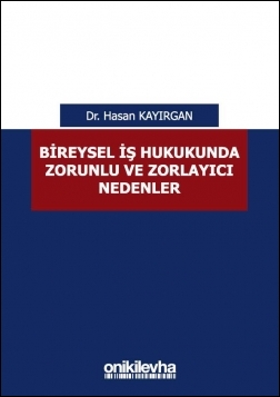 Kitap Kapağı  Bireysel İş Hukukunda Zorunlu ve Zorlayıcı Nedenler