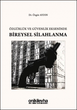 Kitap Kapağı  Özgürlük ve Güvenlik Ekseninde Bireysel Silahlanma