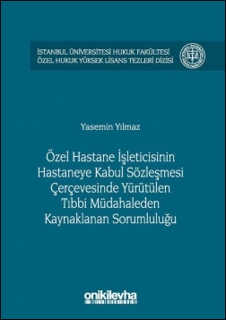 Kitap Kapağı  Özel Hastane İşleticisinin Hastaneye Kabul Sözleşmesi Çerçevesinde Yürütülen Tıbbi Müdahaleden Kaynaklanan Sorumluluğu