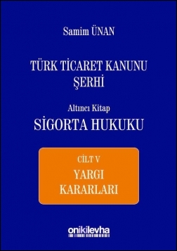 Kitap Kapağı  Türk Ticaret Kanunu Şerhi Altıncı Kitap: Sigorta Hukuku- Cilt V - Yargı Kararları