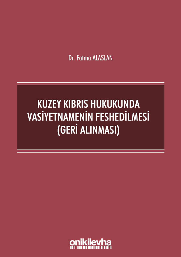 Kitap Kapağı  Kuzey Kıbrıs Hukukunda Vasiyetnamenin Feshedilmesi (Geri Alınması)