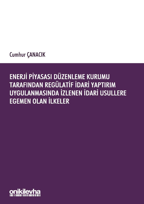 Kitap Kapağı  Enerji Piyasası Düzenleme Kurumu Tarafından Regülatif İdari Yaptırım Uygulanmasında İzlenen İdari Usullere Egemen Olan İlkeler