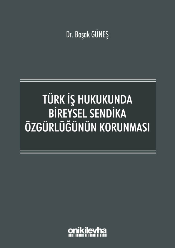 Kitap Kapağı  Türk İş Hukukunda Bireysel Sendika Özgürlüğünün Korunması