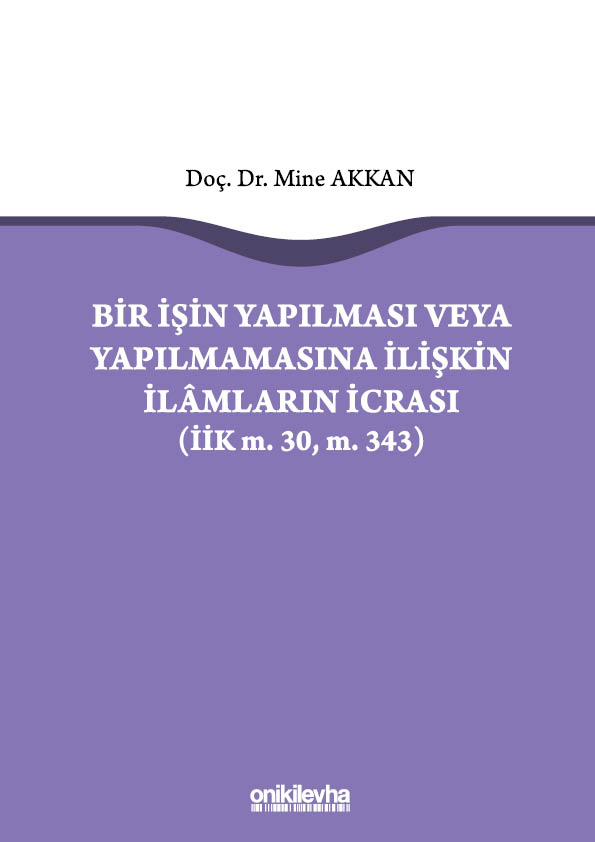 Kitap Kapağı  Bir İşin Yapılması veya Yapılmamasına İlişkin İlamların İcrası (İİK m.30, m. 343)