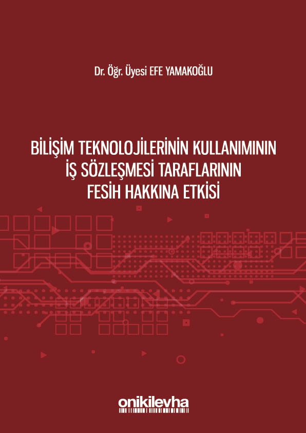 Kitap Kapağı  Bilişim Teknolojilerinin Kullanımının İş Sözleşmesi Taraflarının Fesih Hakkına Etkisi