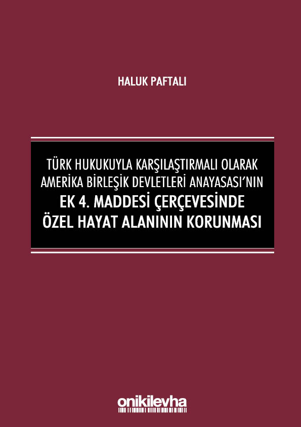 Kitap Kapağı  Türk Hukukuyla Karşılaştırmalı Olarak Amerika Birleşik Devletleri Anayasası'nın Ek 4. Maddesi Çerçevesinde Özel Hayat Alanının Korunması