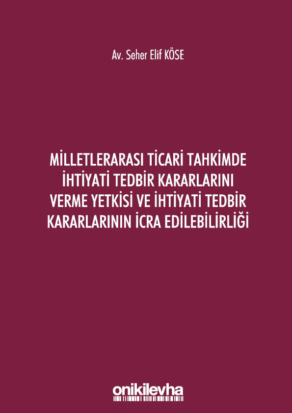 Kitap Kapağı  Milletlerarası Ticari Tahkimde İhtiyati Tedbir Kararlarını Verme Yetkisi ve İhtiyati Tedbir Kararlarının İcra Edilebilirliği