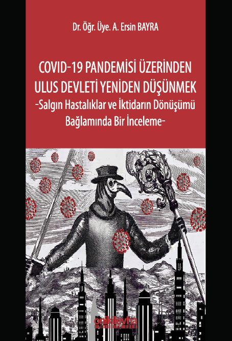 Kitap Kapağı  COVID-19 Pandemisi Üzerinden Ulus Devleti Yeniden Düşünmek -Salgın Hastalıklar ve İktidarın Dönüşümü Bağlamında Bir İnceleme-