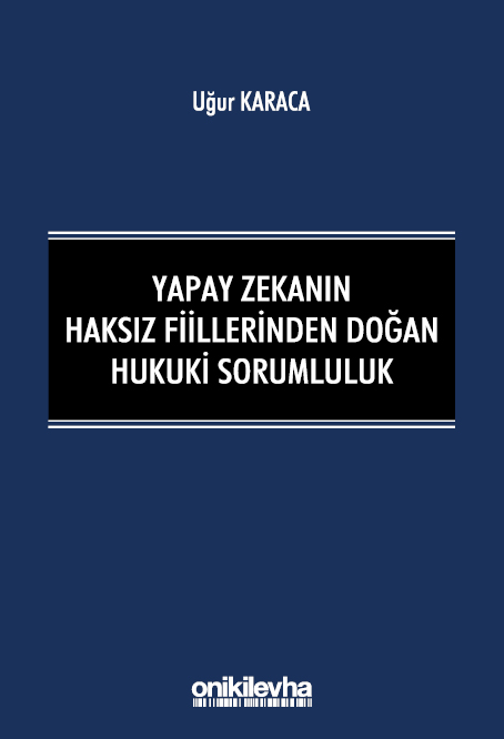 Kitap Kapağı  Yapay Zekanın Haksız Fiillerinden Doğan Hukuki Sorumluluk