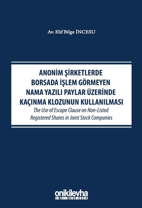 Kitap Kapağı  Anonim Şirketlerde Borsada İşlem Görmeyen Nama Yazılı Paylar Üzerinde Kaçınma Klozunun Kullanılması