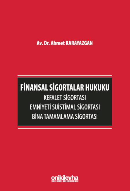 Kitap Kapağı  Finansal Sigortalar Hukuku - Kefalet Sigortası, Emniyeti Suistimal Sigortası, Bina Tamamlama Sigortası